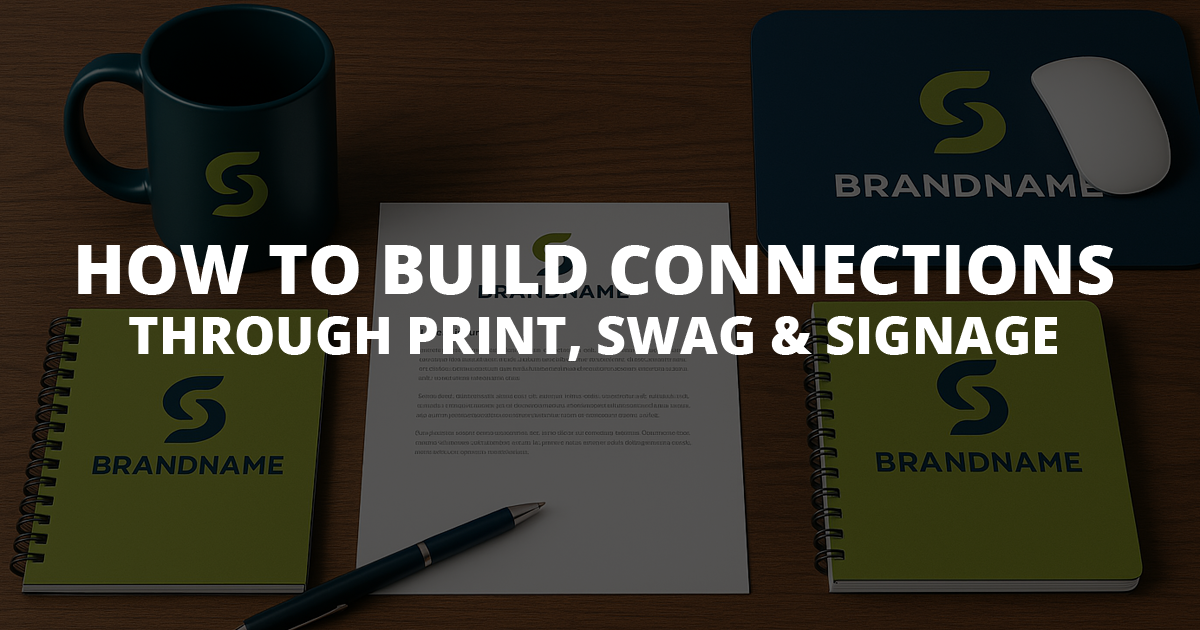 Building Connections with custom branded print, swag and signage
